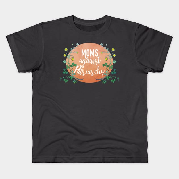 Moms Against Patriarchy Kids T-Shirt by FabulouslyFeminist